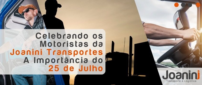 Celebrando os Motoristas da Joanini Transportes – A Importância do 25 de Julho!