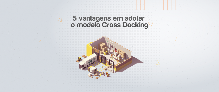 5 vantagens em adotar o modelo Cross Docking