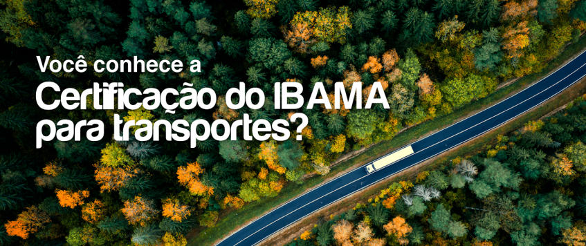 O que é Certificação IBAMA e qual seu benefício para o transporte de cargas?
